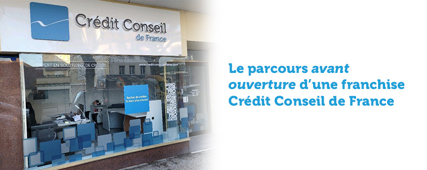 Le parcours avant ouverture d'une franchise Crédit Conseil de France